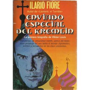 Enviado especial del Kremlin. La primera biografía de Viktor Louis. Documento, de sensacional interés, acerca del misterioso per