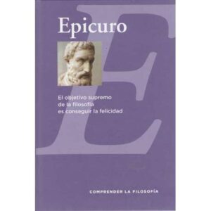 Epicuro. El objetivo supremo de la filosofía es conseguir la felicidad