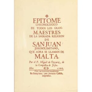 Epitome chronologico de todos los grandes maestres de la sagrada religión de San Juan Jesosolimitano
