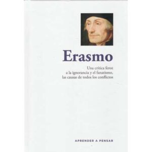 Erasmo. Una crítica feroz a la ignorancia y el fanatismo, las causas de todos los conflictos