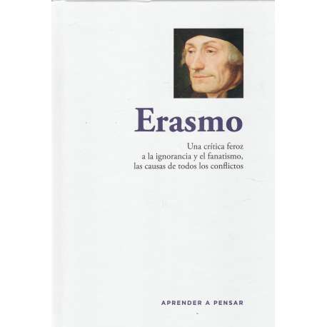 Erasmo. Una crítica feroz a la ignorancia y el fanatismo, las causas de todos los conflictos