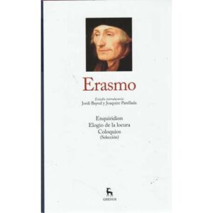 Erasmo. Enquiridon - Elogio de la locura - Coloquios (Selección)