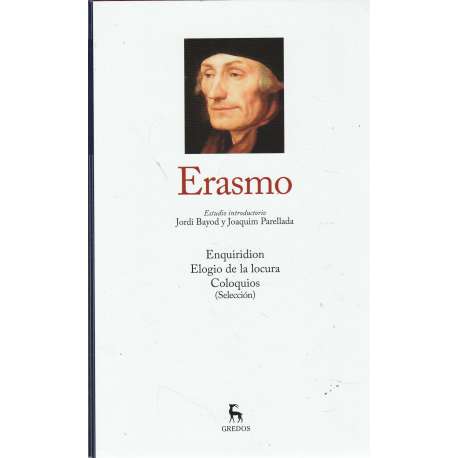Erasmo. Enquiridon - Elogio de la locura - Coloquios (Selección)