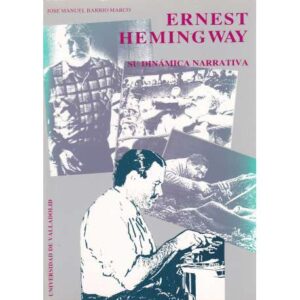 Ernest Hemingway. Su dinámica narrativa