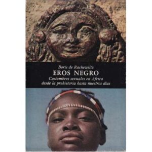 Eros negro. Costumbres sexuales en África desde la prehistoria hasta nuestros días