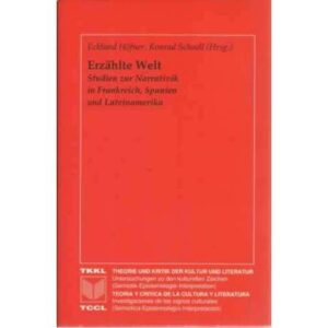 Erzählte Welt. Studien zur Narrativik in Frankreich, Spanien und Lateinamerika