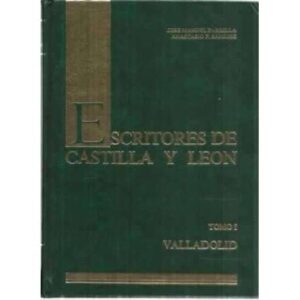 Escritores de Castilla y León. Tomo I: Valladolid