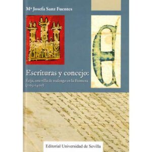 Escritura y concejo: Écija, una villa de realengo en la Frontera (1263-1400)