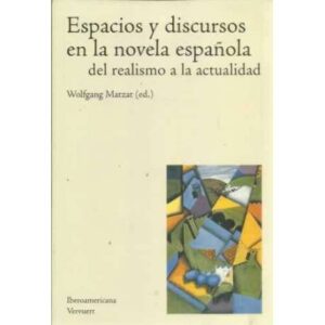 Espacios y discursos en la novela española del realismo a la actualidad