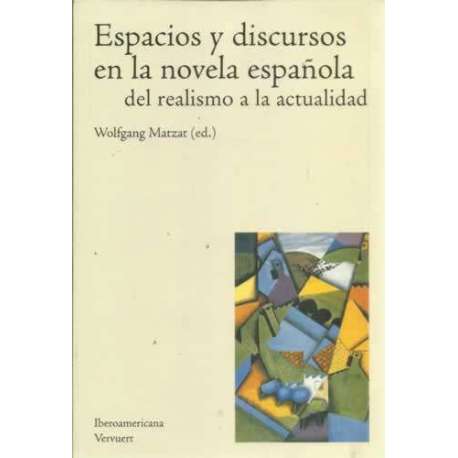 Espacios y discursos en la novela española del realismo a la actualidad