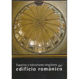 Espacios y estructuras singulares del edificio románico