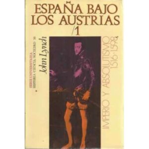 ESPAÑA BAJO LOS AUSTRIAS, I. Imperio y absolutismo (1516-1598)