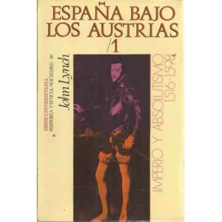ESPAÑA BAJO LOS AUSTRIAS, I. Imperio y absolutismo (1516-1598)