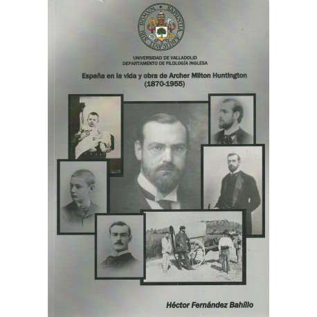 España en la vida y obra de Archer Milton Huntington. (1870-1955)