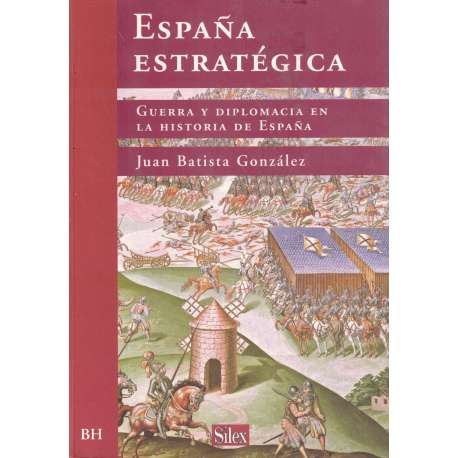 España estratégica. Guerra y diplomacia en la historia de España