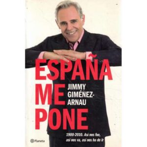 España me pone. 1900-2010. Así nos fue, así nos va, así nos ha de ir