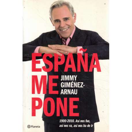 España me pone. 1900-2010. Así nos fue, así nos va, así nos ha de ir