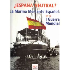 ¿España neutral? La Marina Mercante Española en la I Guerra Mundial