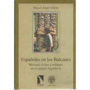 Españoles en los Balcanes. Misiones civiles y militares en la antigua Yugoslavia