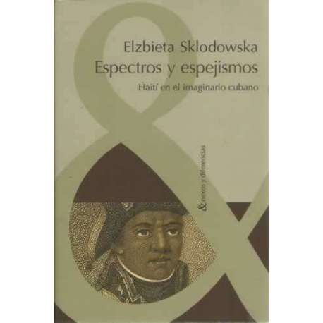 Espectros y espejismos. Haití en el imaginario cubano