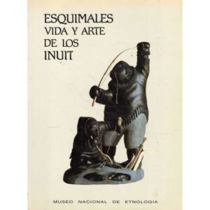 Esquimales. Vida y arte de los inuit