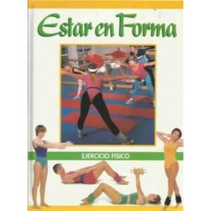 Estar en forma. Tomo I. Ejercicio físico
