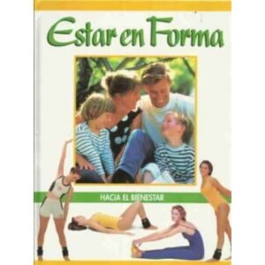 Estar en forma. Tomo 4. Hacia el bienestar