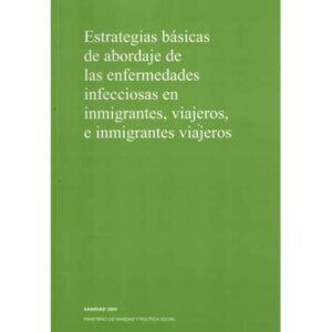 Estrategias básicas de abordaje de las enfermedades infecciosas en inmigrantes, viajeros e inmigrantes viajeros