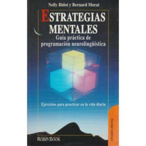 Estrategias mentales. Guía práctica de programación neurolingüística