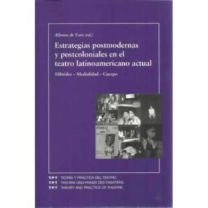 Estrategias postmodernas y postcoloniales en el teatro latinoamericano actual. Hibridez-Madialidad-Cuerpo