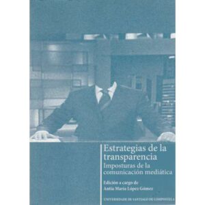 Estrategias de la transparencia. Imposturas de la comunicación mediática