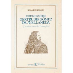 Estudios sobre Gertrudis Gómez de Avellaneda (La reina mora del Camagüey)