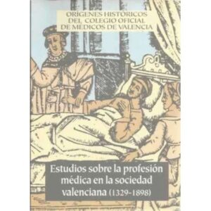 Estudios sobre la profesión médica en la sociedad valenciana 1329-1898