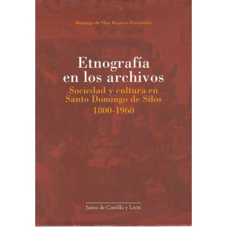 Etnografía en los archivos. Sociedad y cultura en Santo Domingo de Silos