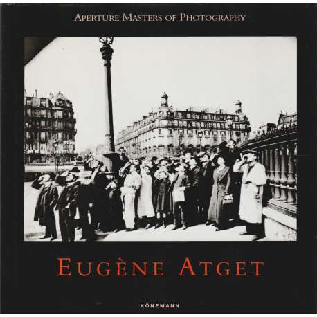 Eugène Atget. Aperture Masters of Photography