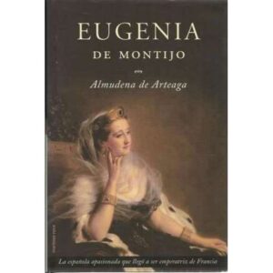 Eugenia de Montijo. La española apasionada que llegó a ser emperatriz de Francia