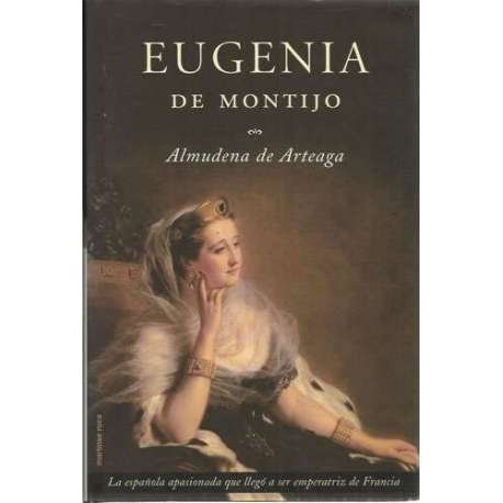 Eugenia de Montijo. La española apasionada que llegó a ser emperatriz de Francia