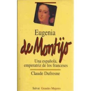 Eugenia de Montijo. Una española, emperatriz de los franceses