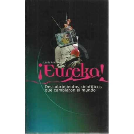 ¡Eureka!. Descubrimientos científicos que cambiaron el mundo