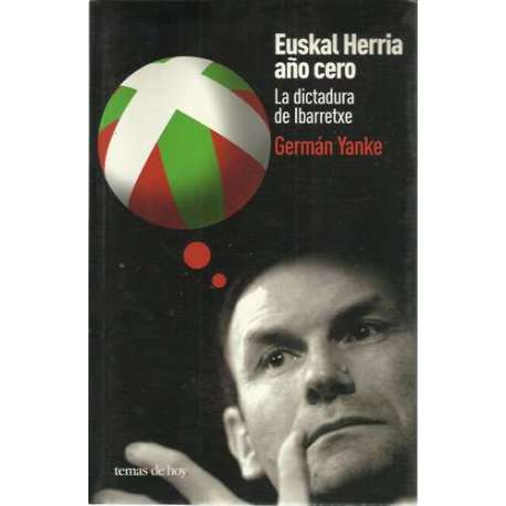 Euskal Herria año cero. La dictadura de Ibarretxe