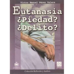 Eutanasia ¿Piedad? ¿Delito?