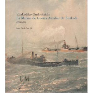 Euzkadiko Gudontzidia. La Marina de Guerra Auxiliar de Euzkadi (1936-39)
