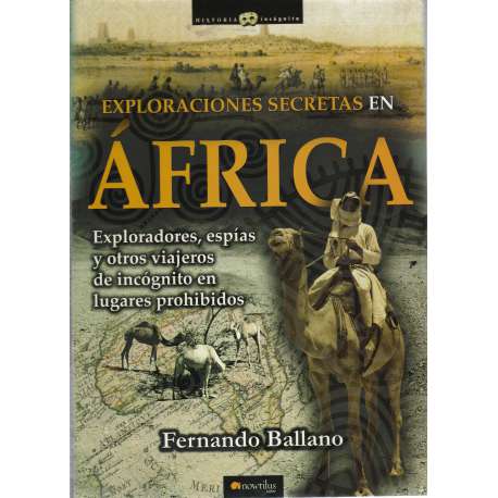 Exploraciones secretas en África. Exploradores, espías y otros viajeros de incógnito en lugares prohibidos