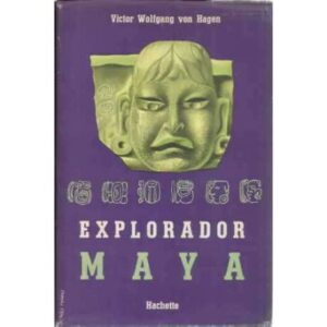 EXPLORADOR MAYA. John Lloyd Stephens y las ciudades perdidas de América Central y Yucatán