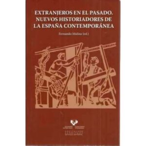 Extranjeros en el pasado. Nuevos historiadores de la España contemporánea