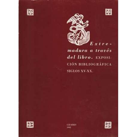 Extremadura a través del libro. Exposición bibliográfica Siglos XV- XX