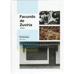 Facundo de Zuviría. Estampas  1982-2015