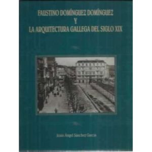 Faustino Domínguez Domínguez y la arquitectura gallega del siglo XIX