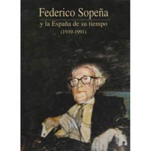 Federico Sopeña y la España de su tiempo (1939-1991)