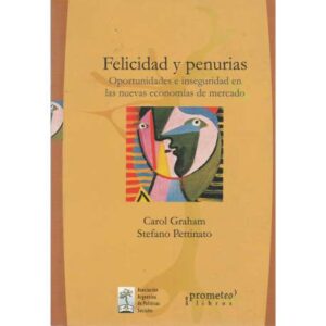 Felicidad y penurias. Oportunidades e inseguridad en las nuevas economías ...